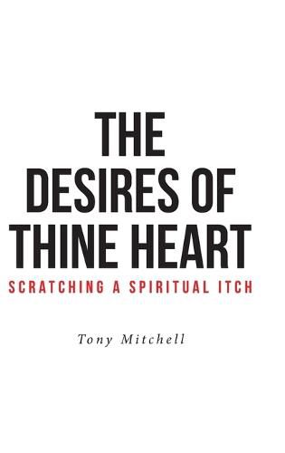 Cover image for The Desires of Thine Heart-Scratching a Spiritual Itch