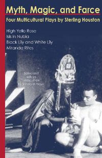 Cover image for Myth, Magic, and Farce: Four Multicultural Plays by Sterling Houston