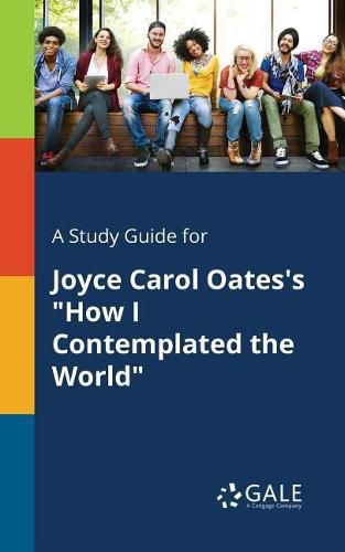 Cover image for A Study Guide for Joyce Carol Oates's How I Contemplated the World