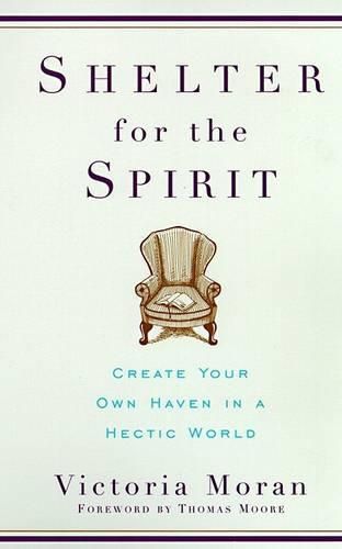 Cover image for Shelter for the Spirit: Create Your Own Haven in a Hectic World