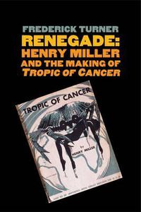 Cover image for Renegade: Henry Miller and the Making of  Tropic of Cancer