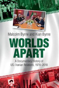 Cover image for Worlds Apart: A Documentary History of US-Iranian Relations, 1978-2018