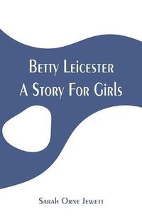 Cover image for Betty Leicester: A Story For Girls