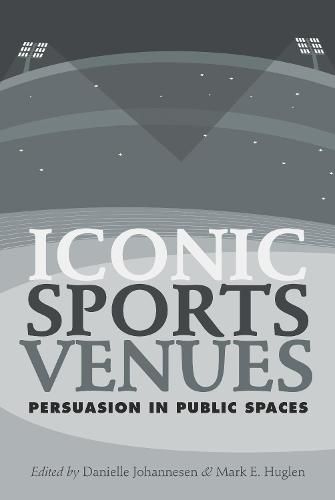 Cover image for Iconic Sports Venues: Persuasion in Public Spaces