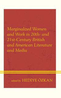 Cover image for Marginalized Women and Work in 20th- and 21st-Century British and American Literature and Media