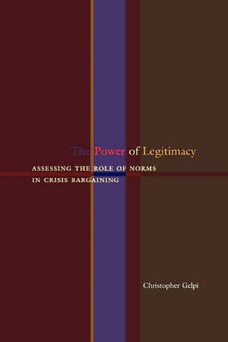 Cover image for The Power of Legitimacy: Assessing the Role of Norms in Crisis Bargaining
