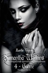 Cover image for Samantha Watkins ou Les chroniques d'un quotidien extraordinaire. Tome 4: Guerre (1ere partie).