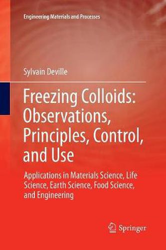 Cover image for Freezing Colloids: Observations, Principles, Control, and Use: Applications in Materials Science, Life Science, Earth Science, Food Science, and Engineering