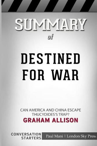 Summary of Destined for War: Can America and China Escape Thucydides's Trap?: Conversation Starters