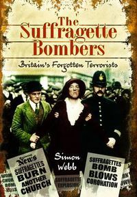 Cover image for Suffragette Bombers: Britain's Forgotten Terrorists