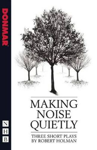 Cover image for Making Noise Quietly: three short plays