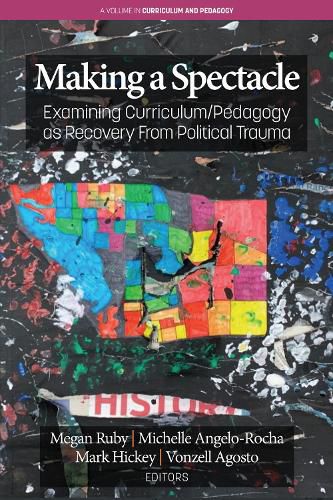 Cover image for Making A Spectacle: Examining Curriculum/Pedagogy as Recovery From Political Trauma