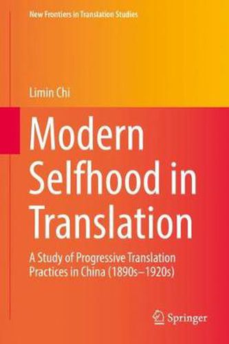 Cover image for Modern Selfhood in Translation: A Study of Progressive Translation Practices in China (1890s-1920s)