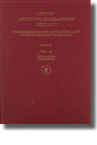 Lexicon Latinitatis Nederlandicae Medii Aevi: Volume VIII. Sua-Z, with supplementa and corrigenda