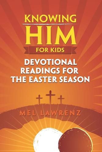 Cover image for Knowing Him for Kids: Devotional Readings for the Easter Season