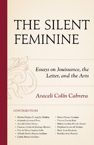 Cover image for The Silent Feminine: Essays on Jouissance, the Letter, and the Arts
