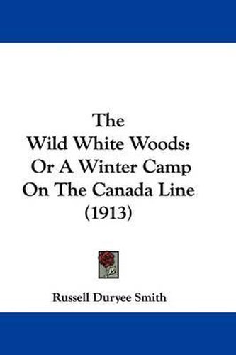 The Wild White Woods: Or a Winter Camp on the Canada Line (1913)