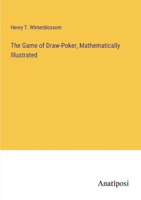 Cover image for The Game of Draw-Poker, Mathematically Illustrated