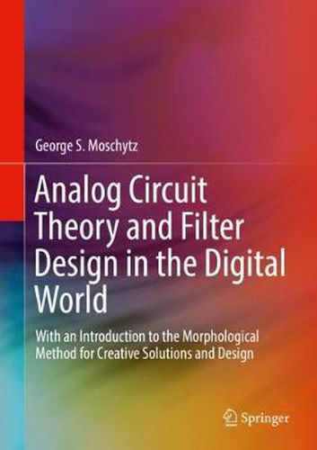 Cover image for Analog Circuit Theory and Filter Design in the Digital World: With an Introduction to the Morphological Method for Creative Solutions and Design