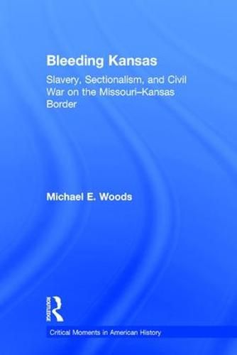 Cover image for Bleeding Kansas: Slavery, Sectionalism, and Civil War on the Missouri-Kansas Border