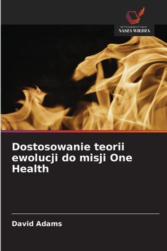 Cover image for Dostosowanie teorii ewolucji do misji One Health
