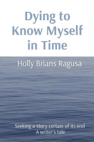 Cover image for Dying to Know Myself in Time