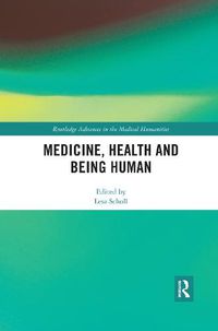 Cover image for Medicine, Health and Being Human