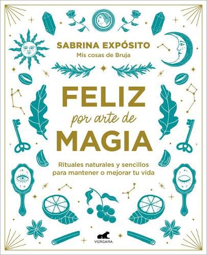 Cover image for Feliz por arte de magia: Rituales naturales y sencillos para mejorar tu vida / M agically Happy: Simple, Natural Rituals to Improve Your Life