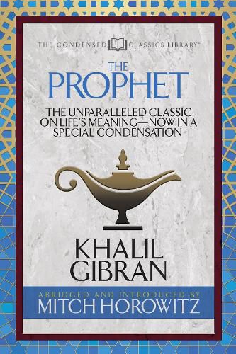 The Prophet (Condensed Classics): The Unparalleled Classic on Life's Meaning-Now in a Special Condensation