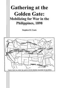 Cover image for Gathering at the Golden Gate: Mobilizing for War in the Philippines, 1898
