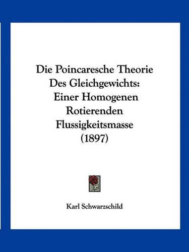 Die Poincaresche Theorie Des Gleichgewichts: Einer Homogenen Rotierenden Flussigkeitsmasse (1897)