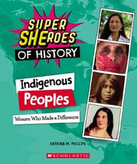 Cover image for Indigenous Peoples (Super Sheroes of History): Women Who Made a Difference