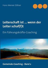 Cover image for Leiterschaft ist ... wenn der Leiter schaf(f)t: Ein Fuhrungskrafte-Coaching