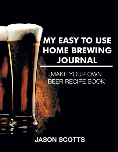 Cover image for My Easy To Use Home Brewing Journal