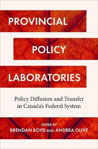 Cover image for Provincial Policy Laboratories: Policy Diffusion and Transfer in Canada's Federal System