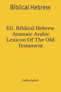 Cover image for EG, Biblical Hebrew - Aramaic - Arabic Lexicon Of The Old Testament