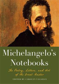 Cover image for Michaelangelo's Notebooks: The Poetry, Letters and Art of the Great Master