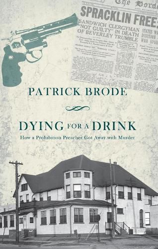 Cover image for Dying for a Drink: How a Prohibition Preacher Got Away with Murder
