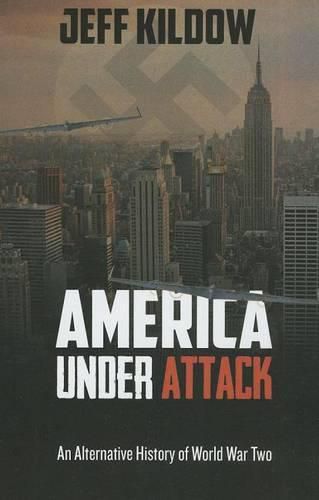 Cover image for America Under Attack: An Alternative History of World War Two