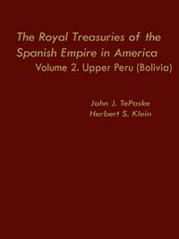 Cover image for The Royal Treasuries of the Spanish Empire in America: Vol. 2: Upper Peru (Bolivia)