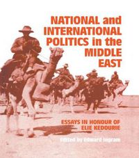 Cover image for National and International Politics in the Middle East: Essays in Honour of Elie Kedourie