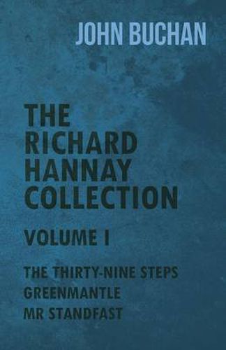 Cover image for The Richard Hannay Collection - Volume I - The Thirty-Nine Steps, Greenmantle, MR Standfast