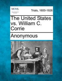Cover image for The United States vs. William C. Corrie