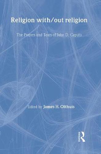 Religion With/Out Religion: The Prayers and Tears of John D. Caputo