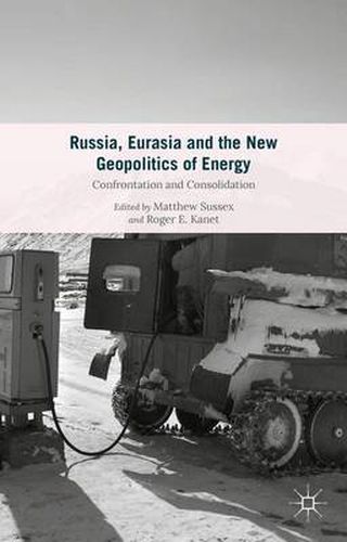 Cover image for Russia, Eurasia and the New Geopolitics of Energy: Confrontation and Consolidation