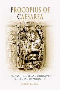 Cover image for Procopius of Caesarea: Tyranny, History, and Philosophy at the End of Antiquity