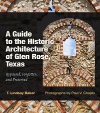 Cover image for A Guide to the Historic Architecture of Glen Rose, Texas Volume 30: Bypassed, Forgotten, and Preserved