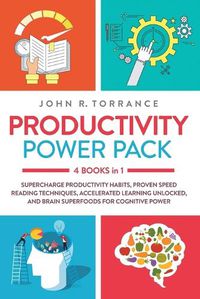 Cover image for Productivity Power Pack - 4 Books in 1: Supercharge Productivity Habits, Proven Speed Reading Techniques, Accelerated Learning Unlocked, and Eating for Cognitive Power