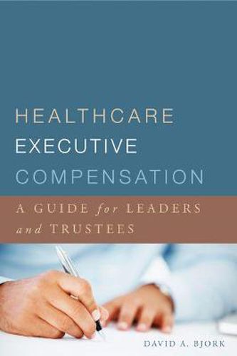 Cover image for Healthcare Executive Compensation: A Guide for Leaders and Trustees