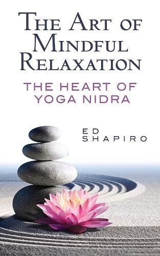 Cover image for The Art of Mindful Relaxation: The Heart of Yoga Nidra